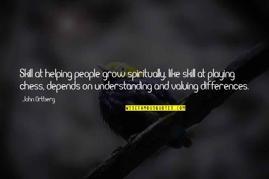 Racists Liberals Quotes By John Ortberg: Skill at helping people grow spiritually, like skill Racists Liberals Quotes By John Ortberg: Skill at helping people grow spiritually, like skill