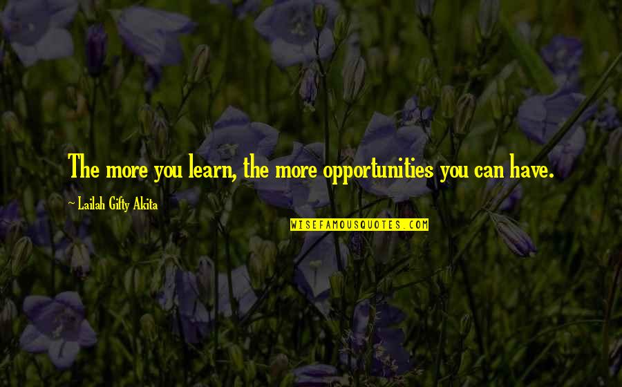 Raciti Family Tree Quotes By Lailah Gifty Akita: The more you learn, the more opportunities you