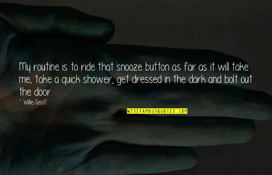 Rack Em Willie Best Quotes By Willie Geist: My routine is to ride that snooze button