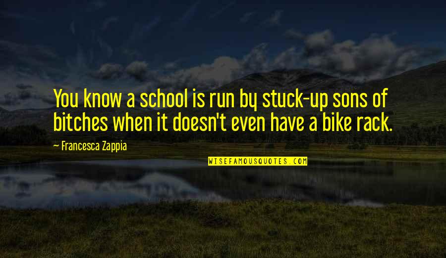 Rack Quotes By Francesca Zappia: You know a school is run by stuck-up