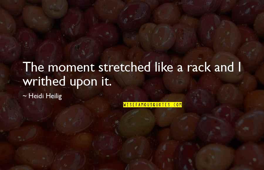 Rack Quotes By Heidi Heilig: The moment stretched like a rack and I