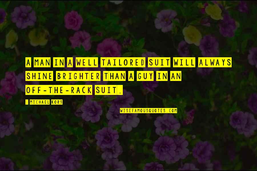 Rack Quotes By Michael Kors: A man in a well tailored suit will