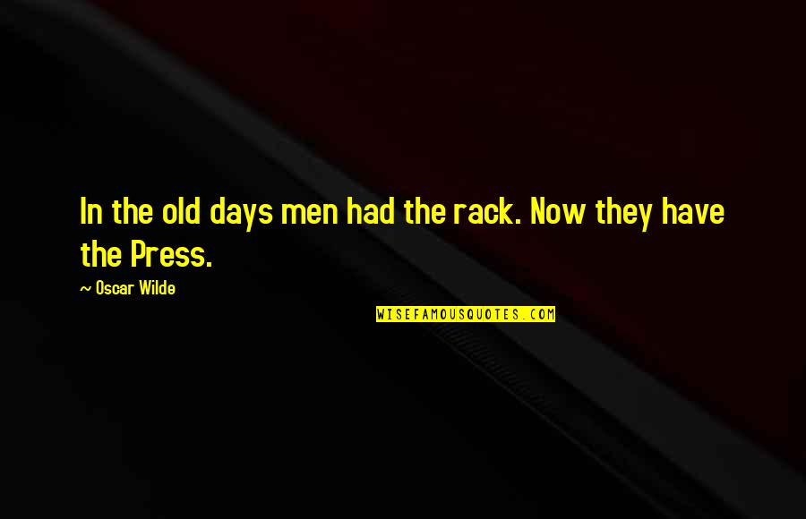 Rack Quotes By Oscar Wilde: In the old days men had the rack.