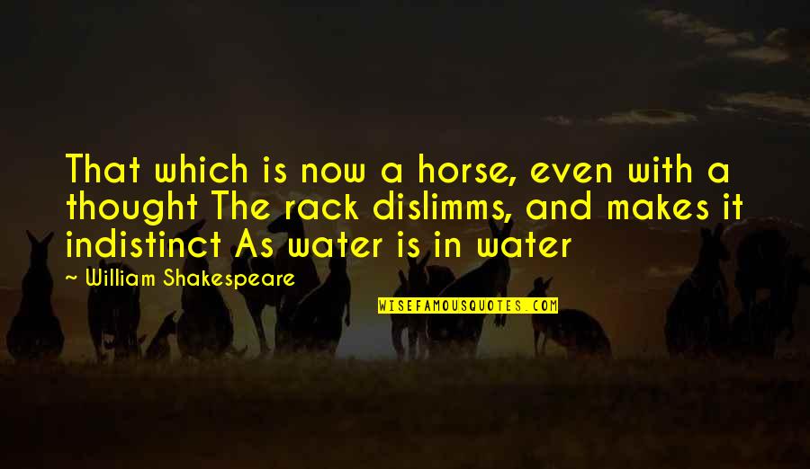 Rack Quotes By William Shakespeare: That which is now a horse, even with