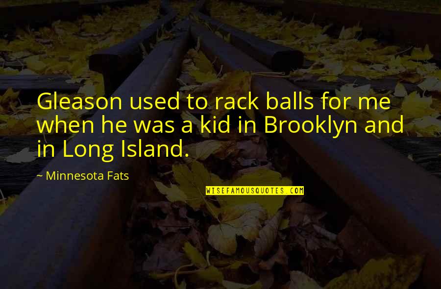 Rack'd Quotes By Minnesota Fats: Gleason used to rack balls for me when