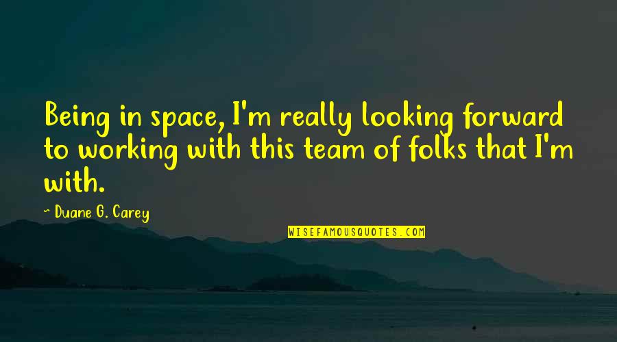 Rackers Manufacturing Quotes By Duane G. Carey: Being in space, I'm really looking forward to Rackers Manufacturing Quotes By Duane G. Carey: Being in space, I'm really looking forward to