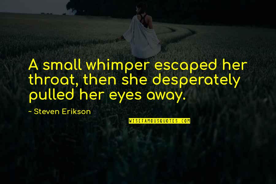 Rackers Manufacturing Quotes By Steven Erikson: A small whimper escaped her throat, then she