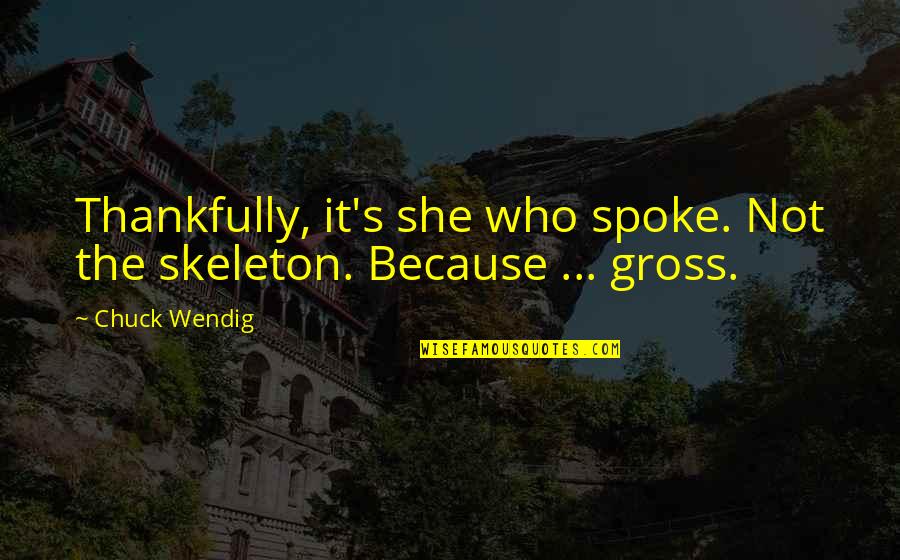 Racketeer Quotes By Chuck Wendig: Thankfully, it's she who spoke. Not the skeleton.