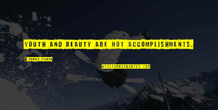 Rackets Tennis Quotes By Carrie Fisher: Youth and beauty are not accomplishments. Rackets Tennis Quotes By Carrie Fisher: Youth and beauty are not accomplishments.