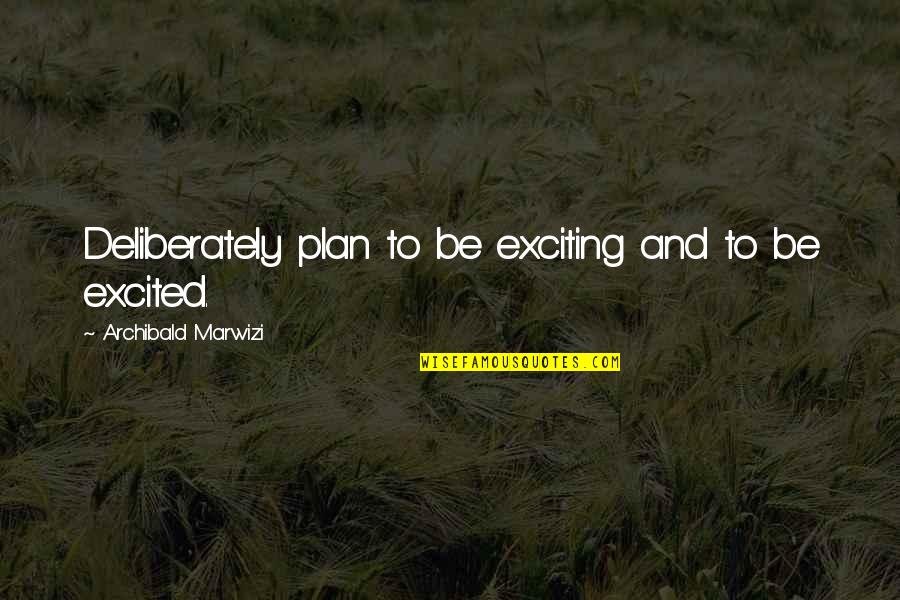 Rackhams Flooring Quotes By Archibald Marwizi: Deliberately plan to be exciting and to be Rackhams Flooring Quotes By Archibald Marwizi: Deliberately plan to be exciting and to be