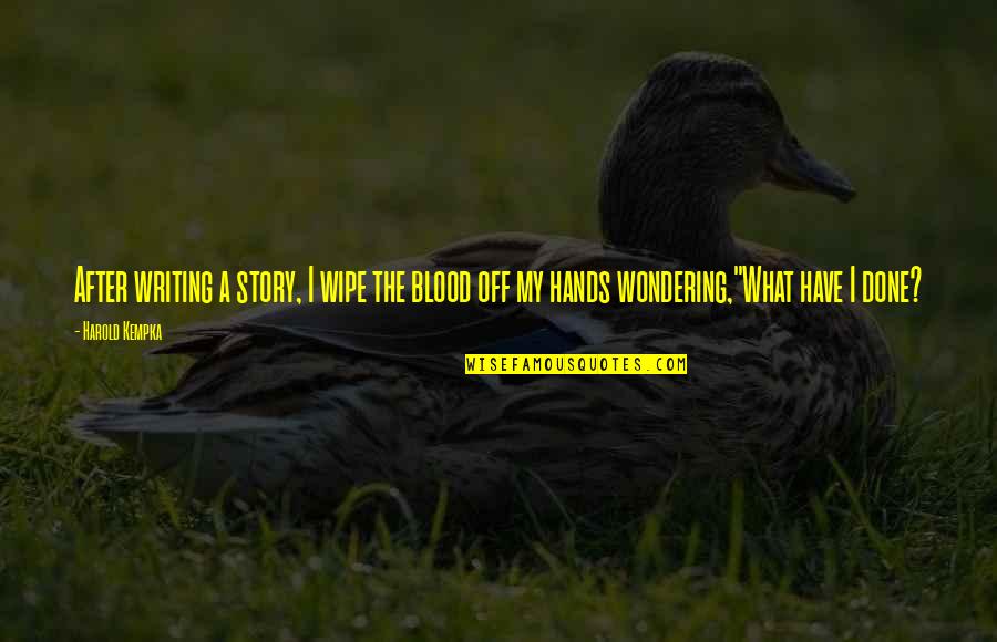 Rackhams Flooring Quotes By Harold Kempka: After writing a story, I wipe the blood