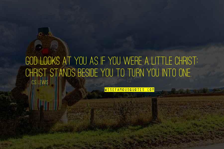 Rackhir Quotes By C.S. Lewis: God looks at you as if you were Rackhir Quotes By C.S. Lewis: God looks at you as if you were