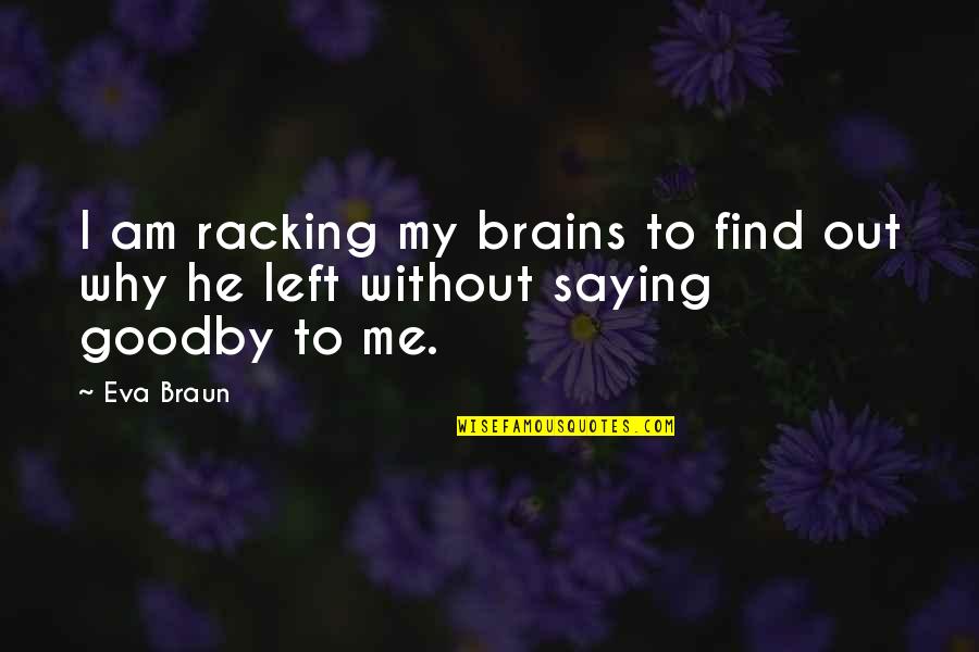 Racking Quotes By Eva Braun: I am racking my brains to find out