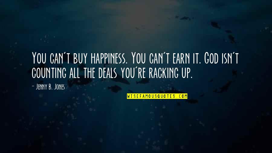 Racking Quotes By Jenny B. Jones: You can't buy happiness. You can't earn it.