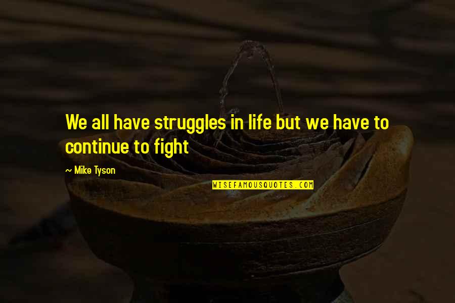 Rackliff Island Quotes By Mike Tyson: We all have struggles in life but we