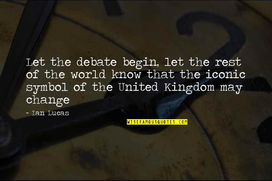 Rackman Cartersville Quotes By Ian Lucas: Let the debate begin, let the rest of Rackman Cartersville Quotes By Ian Lucas: Let the debate begin, let the rest of