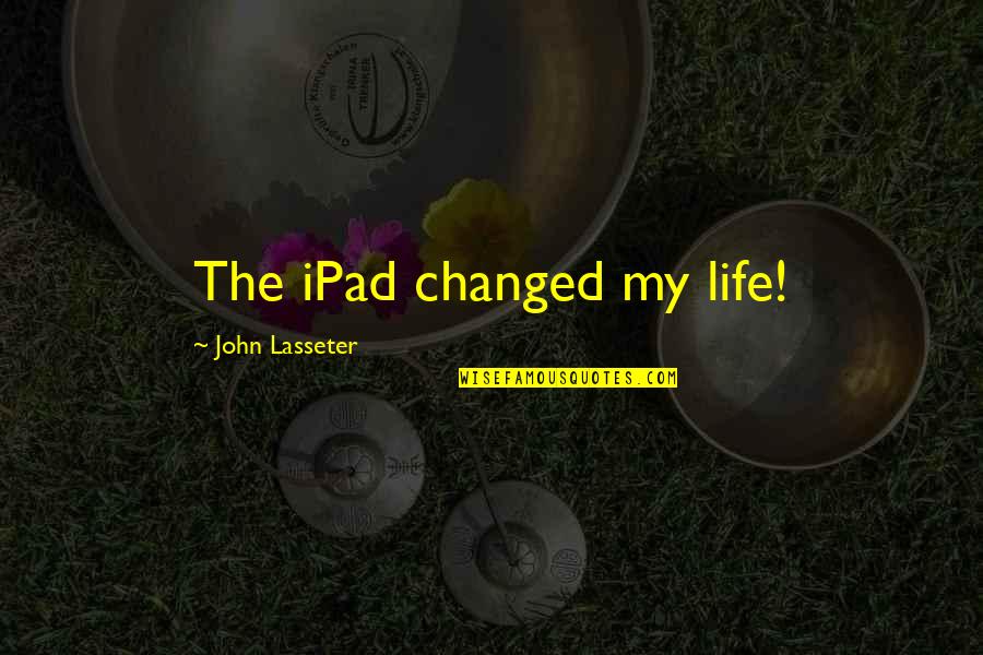 Rackover Scotto Quotes By John Lasseter: The iPad changed my life!