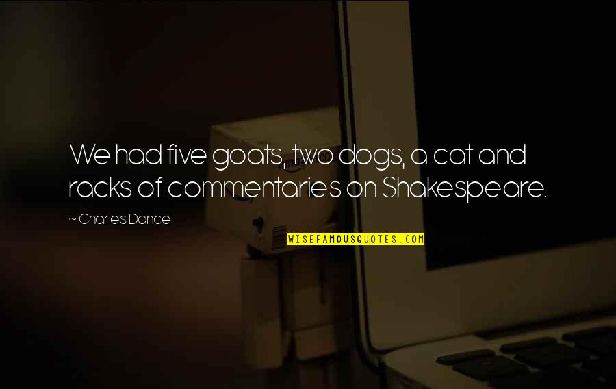 Racks Quotes By Charles Dance: We had five goats, two dogs, a cat