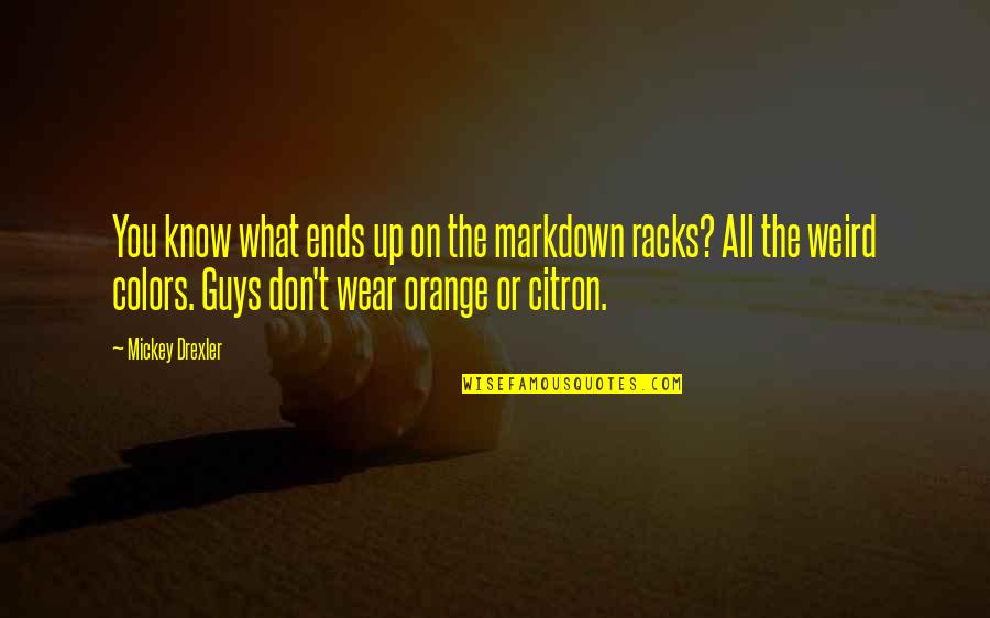 Racks Quotes By Mickey Drexler: You know what ends up on the markdown