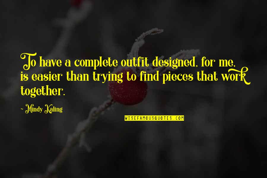 Racks Quotes By Mindy Kaling: To have a complete outfit designed, for me,