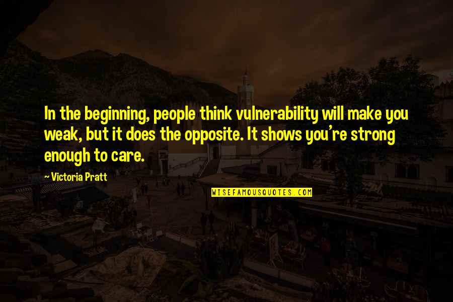 Raconter Quotes By Victoria Pratt: In the beginning, people think vulnerability will make Raconter Quotes By Victoria Pratt: In the beginning, people think vulnerability will make