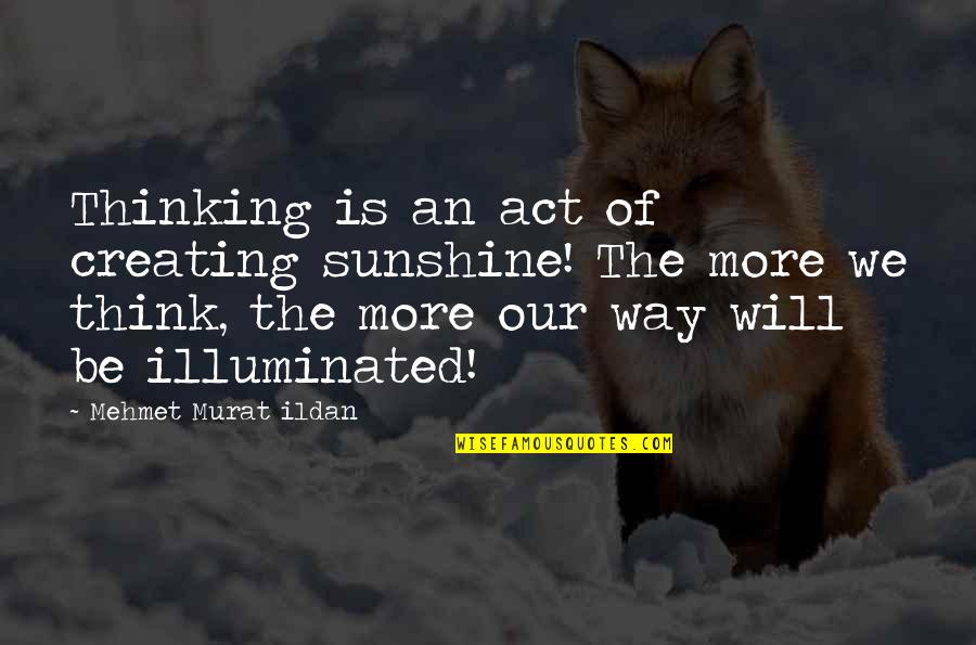 Raconteur Seattle Quotes By Mehmet Murat Ildan: Thinking is an act of creating sunshine! The Raconteur Seattle Quotes By Mehmet Murat Ildan: Thinking is an act of creating sunshine! The