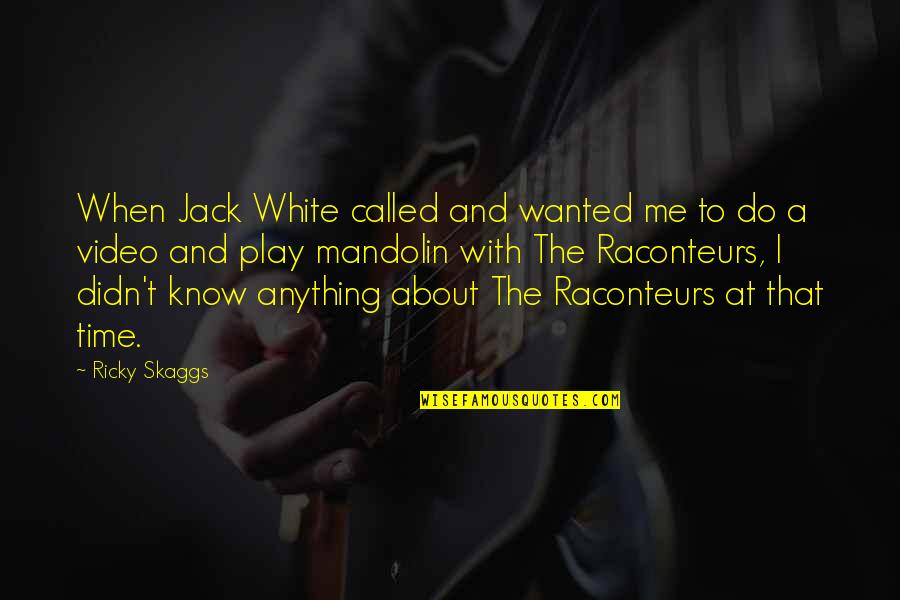 Raconteurs Quotes By Ricky Skaggs: When Jack White called and wanted me to Raconteurs Quotes By Ricky Skaggs: When Jack White called and wanted me to