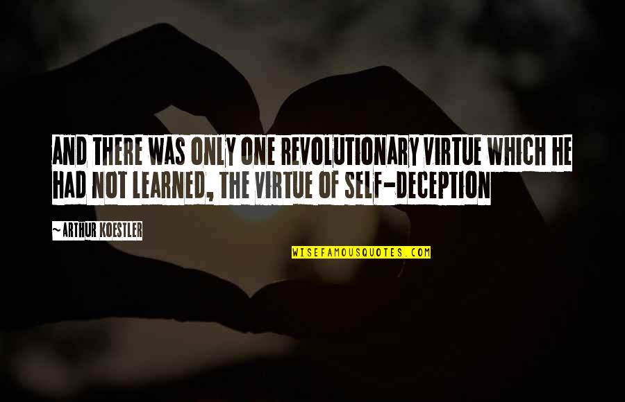 Racq Quotes By Arthur Koestler: and there was only one revolutionary virtue which
