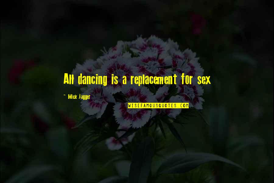 Racq Quotes By Mick Jagger: All dancing is a replacement for sex