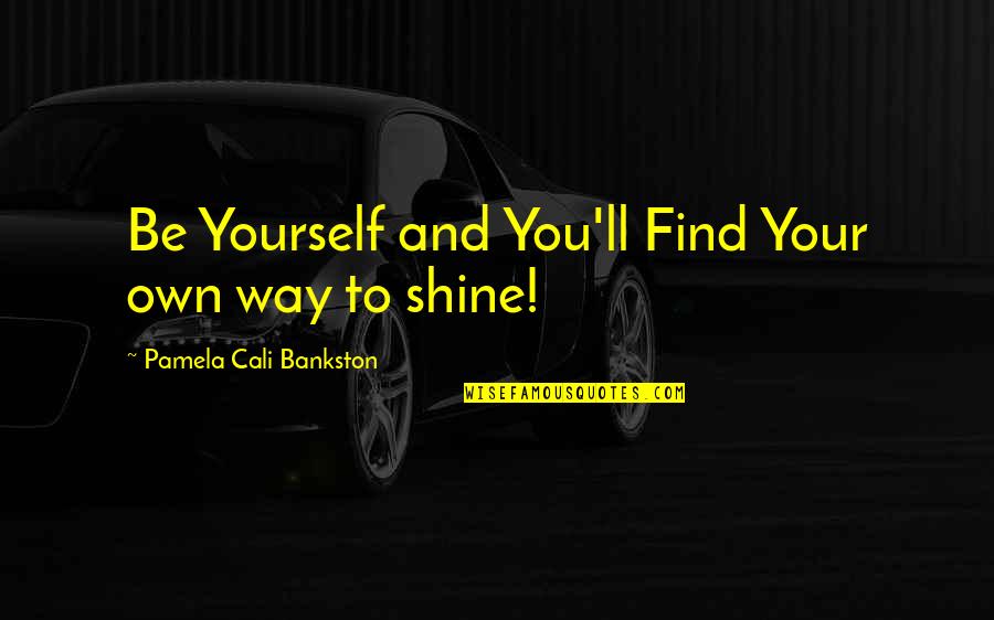 Racq Towing Quotes By Pamela Cali Bankston: Be Yourself and You'll Find Your own way