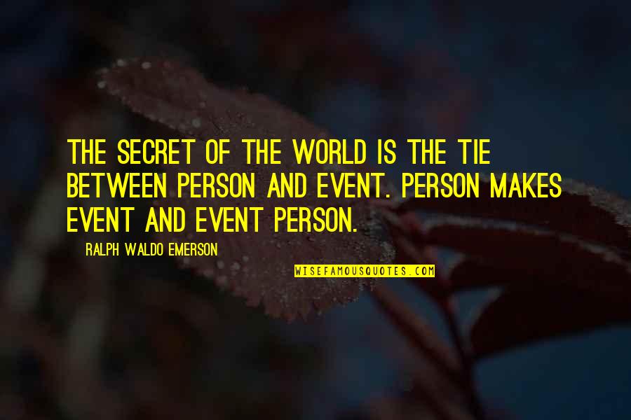 Racquelle Givens Quotes By Ralph Waldo Emerson: The secret of the world is the tie