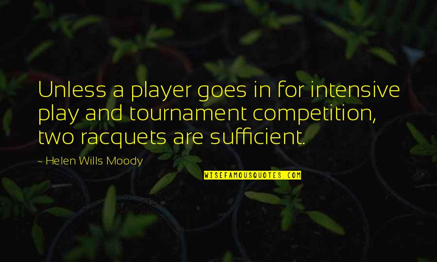 Racquets Quotes By Helen Wills Moody: Unless a player goes in for intensive play