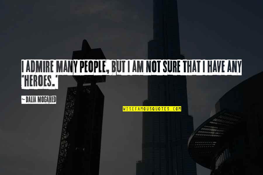 Ractions Quotes By Dalia Mogahed: I admire many people, but I am not