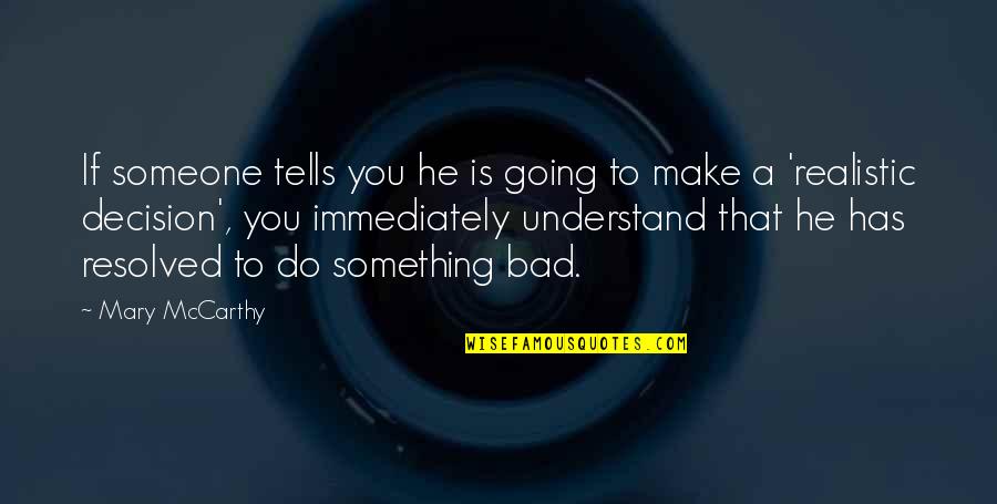 Racy Inspirational Quotes By Mary McCarthy: If someone tells you he is going to