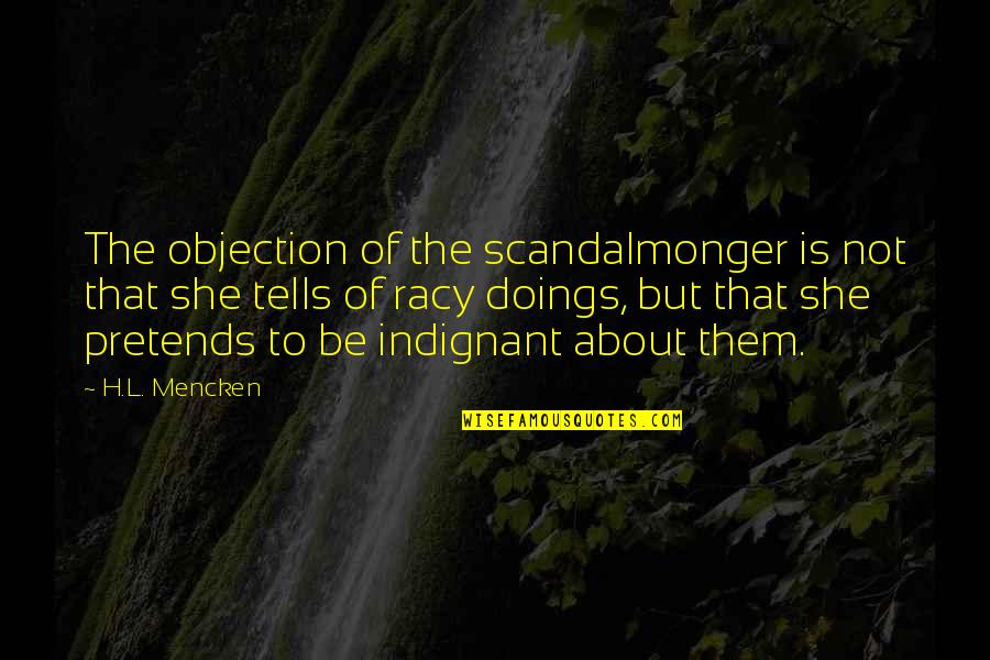 Racy Quotes By H.L. Mencken: The objection of the scandalmonger is not that