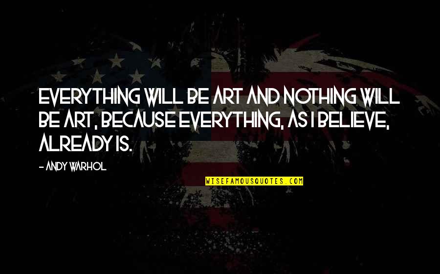 Racy Quotes Quotes By Andy Warhol: Everything will be art and nothing will be