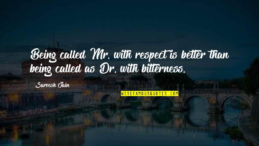 Racy Quotes Quotes By Sarvesh Jain: Being called Mr. with respect is better than