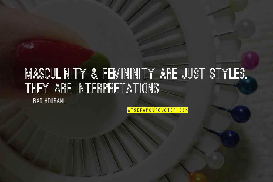 Rad And Other Quotes By Rad Hourani: Masculinity & femininity are just styles. They are