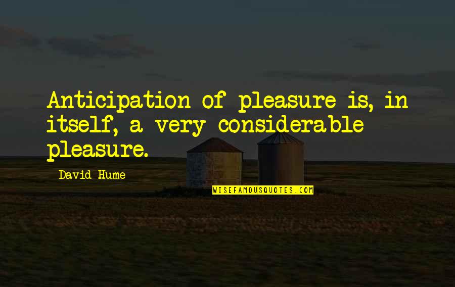 Rad Foods Diet Quotes By David Hume: Anticipation of pleasure is, in itself, a very
