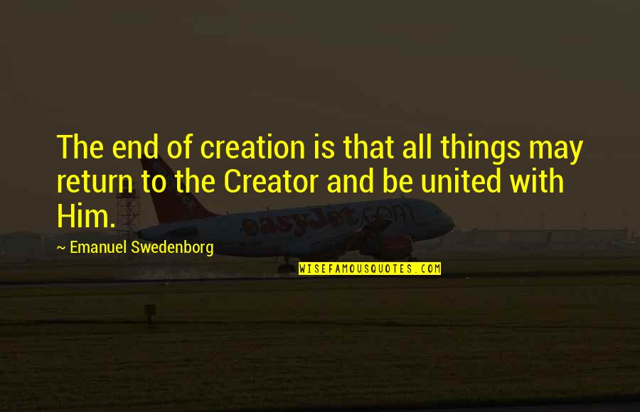 Rad Friend Quotes By Emanuel Swedenborg: The end of creation is that all things