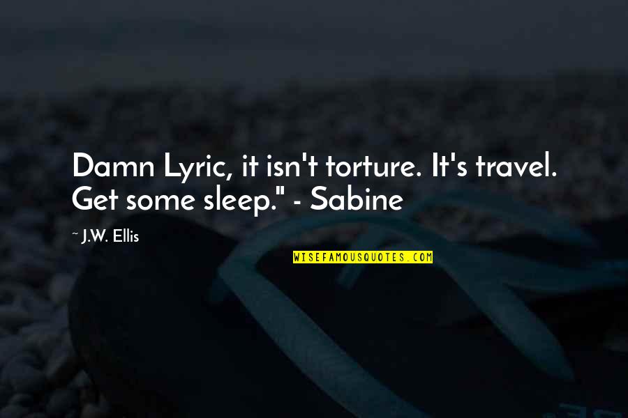 Rad Thibodeaux Quotes By J.W. Ellis: Damn Lyric, it isn't torture. It's travel. Get