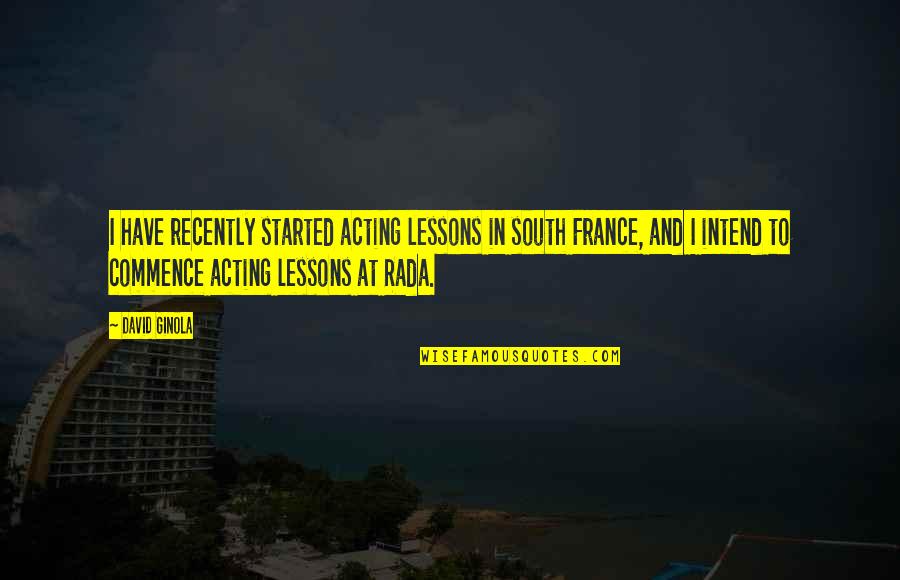 Rada Quotes By David Ginola: I have recently started acting lessons in south