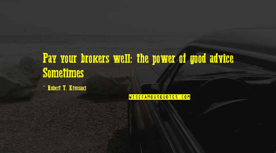 Radacini Srl Quotes By Robert T. Kiyosaki: Pay your brokers well: the power of good