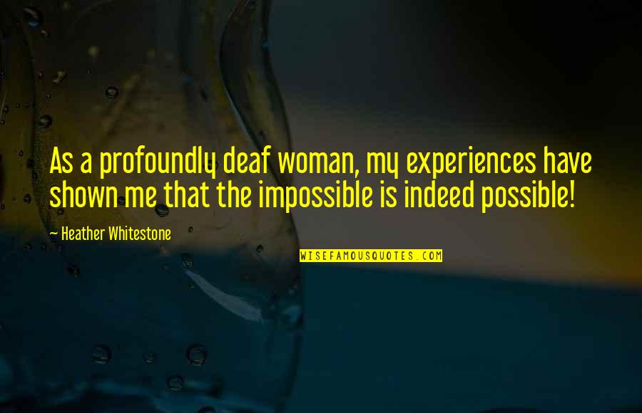 Radacinile Quotes By Heather Whitestone: As a profoundly deaf woman, my experiences have Radacinile Quotes By Heather Whitestone: As a profoundly deaf woman, my experiences have