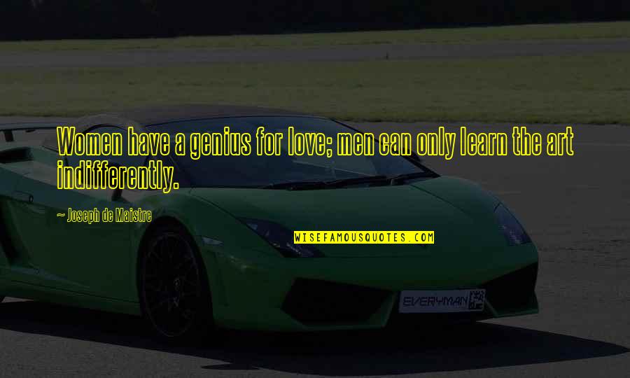 Radacinile Quotes By Joseph De Maistre: Women have a genius for love; men can Radacinile Quotes By Joseph De Maistre: Women have a genius for love; men can