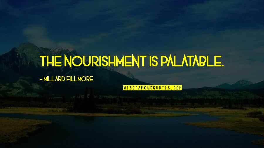 Radaelli Wheel Quotes By Millard Fillmore: The nourishment is palatable. Radaelli Wheel Quotes By Millard Fillmore: The nourishment is palatable.