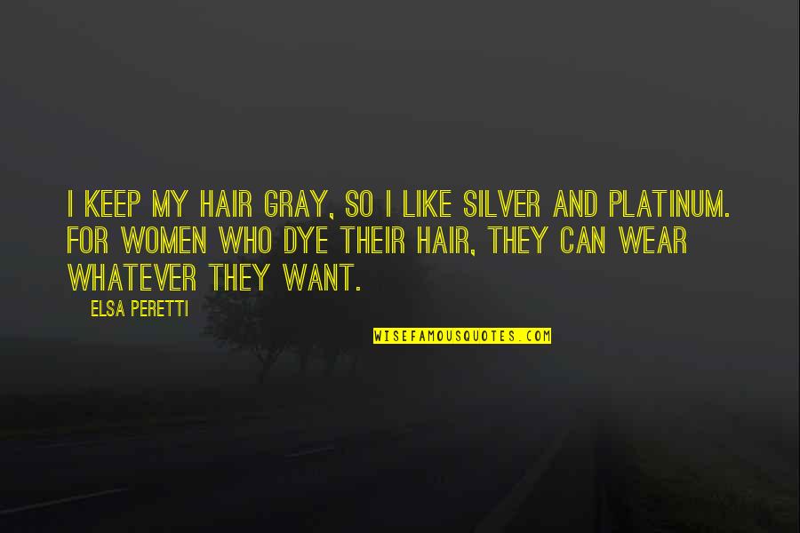 Radagast Hat Quotes By Elsa Peretti: I keep my hair gray, so I like Radagast Hat Quotes By Elsa Peretti: I keep my hair gray, so I like