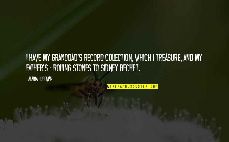 Radagast Quotes By Alaina Huffman: I have my granddad's record collection, which I