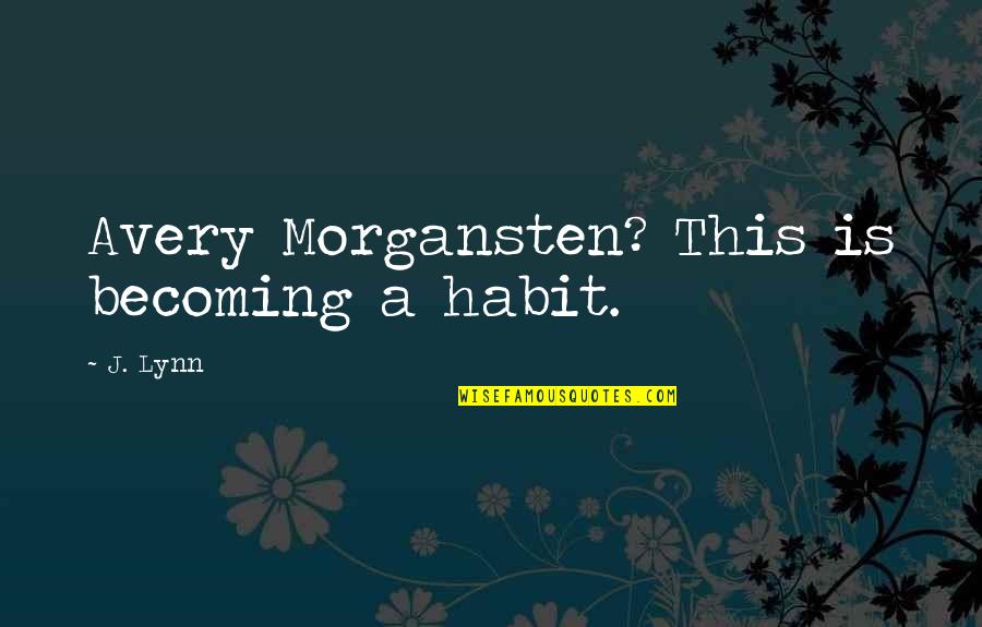 Radamis 1 Quotes By J. Lynn: Avery Morgansten? This is becoming a habit.