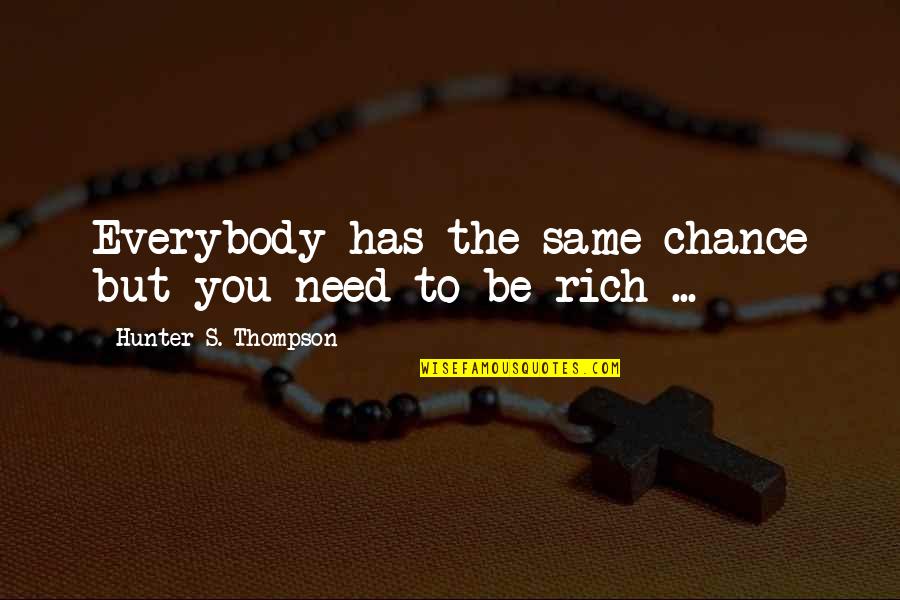 Radanovic Wta Quotes By Hunter S. Thompson: Everybody has the same chance but you need Radanovic Wta Quotes By Hunter S. Thompson: Everybody has the same chance but you need